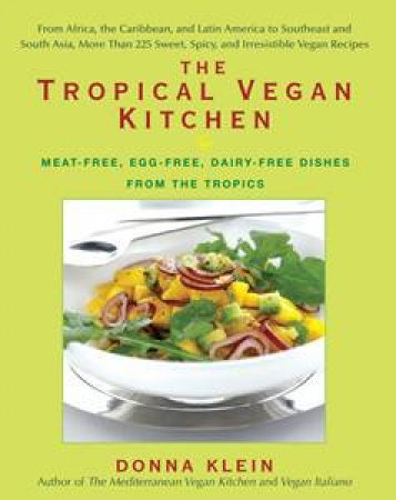 Tropical Vegan Kitchen: Meat-Free, Egg-Free, Dairy-Free Dishes from the Tropics by Donna Klein