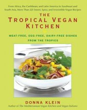 Tropical Vegan Kitchen MeatFree EggFree DairyFree Dishes from the Tropics