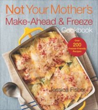 Not Your Mothers MakeAhead And Freeze Cookbook