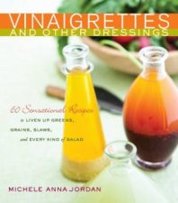 Vinaigrettes And Other Dressings 60 Sensational Recipes