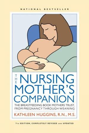 The Nursing Mother's Companion: The Breastfeeding Book Mothers Trust by Kathleen Huggins