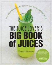The Juice Lovers Big Book Of Juices