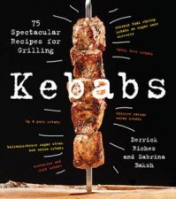 Kebabs 75 Recipes For Grilling