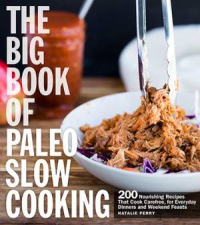 The Big Book Of Paleo Slow Cooking by Natalie Perry