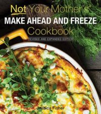 Not Your Mothers MakeAhead And Freeze Cookbook