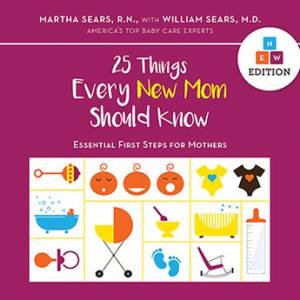 25 Things Every New Mother Should Know by Martha Sears & William Sears