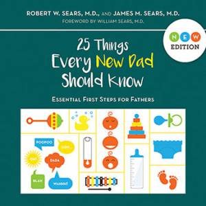 25 Things Every New Father Should Know by Robert Sears & James Sears