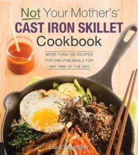 Not Your Mothers Cast Iron Skillet Cookbook