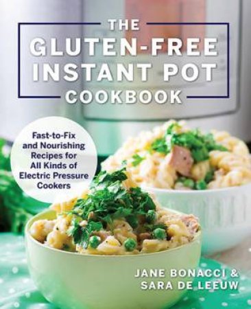 The Gluten-Free Instant Pot Cookbook by Jane Bonacci & Sara De Leeuw