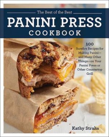 The Best Of The Best Panini Press Cookbook by Kathy Strahs