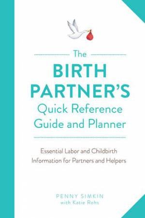 The Birth Partner's Quick Reference Guide And Planner by Penny Simkin