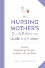 The Nursing Mothers Quick Reference Guide And Planner