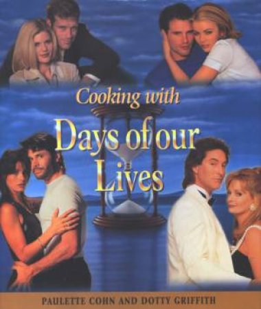 Cooking With Days Of Our Lives by Paulette Cohn & Dotty Griffith