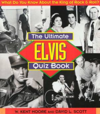 The Ultimate Elvis Quiz Book by W Kent Moore & David L Scott