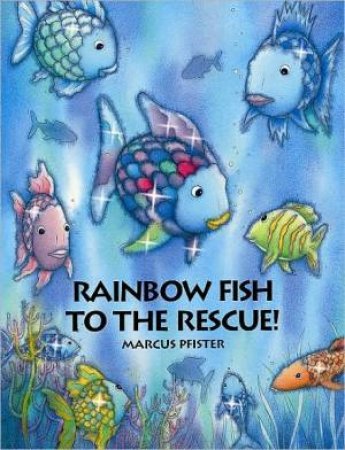 Rainbow Fish To The Rescue by Marcus Pfister & J. Alison James