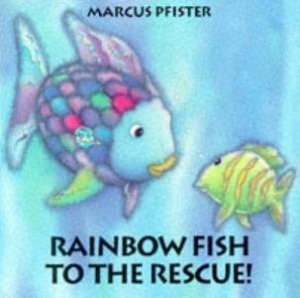 Rainbow Fish To The Rescue by Marcus Pfister