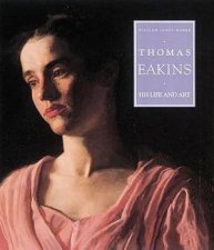 Thomas Eakins His Life And Art