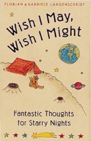 Wish I May, Wish I Might: Fantastic Thoughts For A Starry Night by Florian Langenscheidt &  Gabriele Langenscheidt