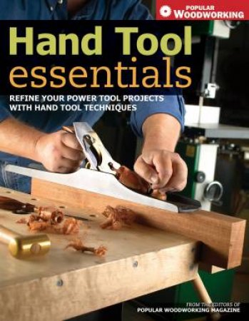 Hand Tool Essentials by EDITORS POPULAR WOODWORKING