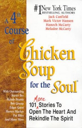 A 4th Course Of Chicken Soup For The Soul by Jack Canfield & Mark Victor Hansen