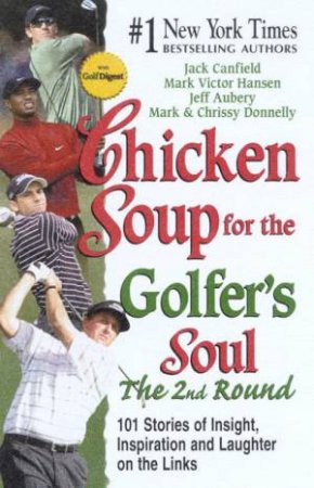 Chicken Soup For The Golfer's Soul: The 2nd Round by Various