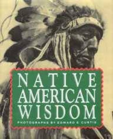 Native American Wisdom by Edward S. Curtis