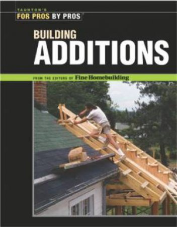 Building Additions by EDITORS OF FINE HOMEBUILDING