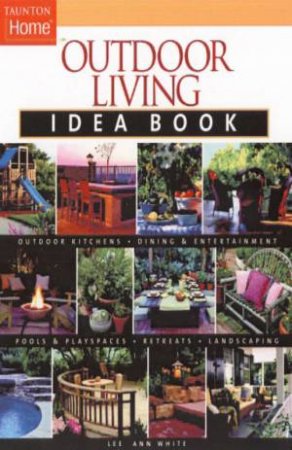 Outdoor Living Idea Book by Lee Anne White