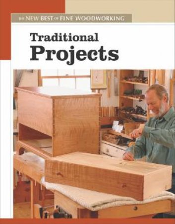 Traditional Projects: The New Best of Fine Woodworking by EDITORS OF FINE WOODWORKING