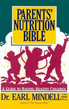 Parents' Nutrition Bible by Dr Earl Mindell
