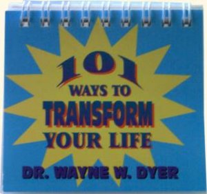 101 Ways To Transform Your Life by Dr Wayne W Dyer