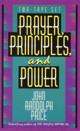 Prayer, Principles And Power - Cassette by John Randolph Price