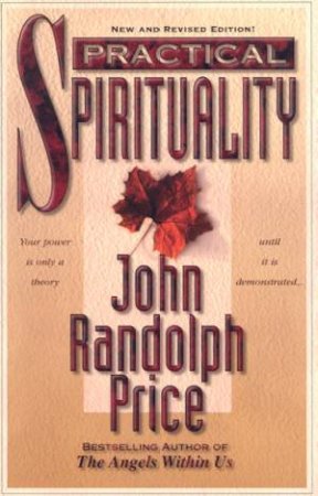Practical Spirituality by John Randolph Price