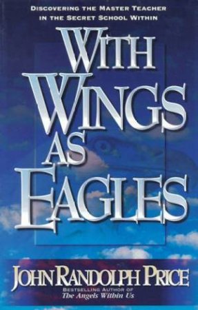 With Wings As Eagles by John Randolph Price