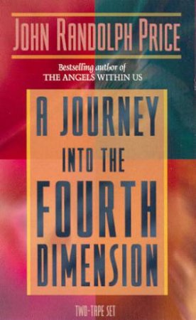 A Journey Into The Fourth Dimension by John Randolph Price