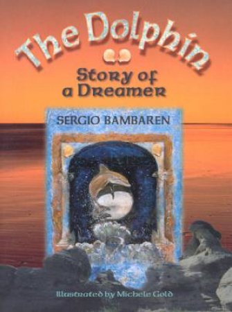 The Dolphin: Story Of A Dreamer by Sergio Bambaren