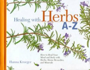 Healing With Herbs A - Z by Hanna Kroeger