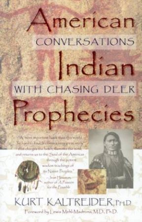 American Indian Prophecies: Conversations With Chasing Deer by Kurt Kaltreider