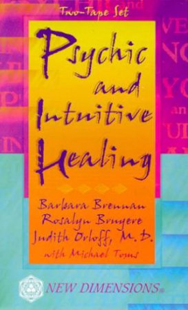 Psychic And Intuitive Healing - Cassette by Barbara Brennan & Rosalyn Bruyere & Judith Orloff