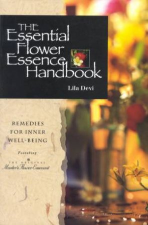 The Essential Flower Essence Handbook