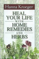 Heal Your Life With Home Remedies And Herbs