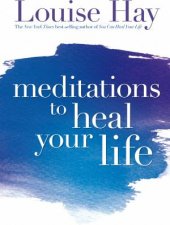 Meditations To Heal Your Life