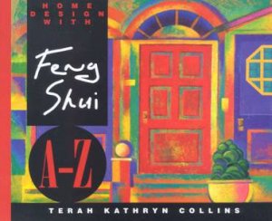 Home Design With Feng Shui A-Z by Terah Kathryn Collins