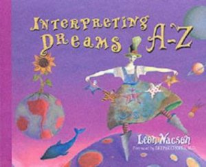 Interpreting Dreams A-Z by Leon Nacson