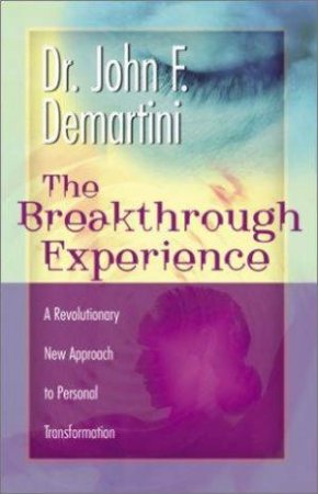 The Breakthrough Experience by John F Demartini