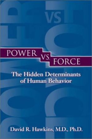 Power Vs Force by David R Hawkins