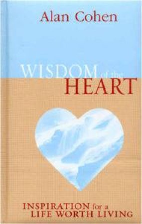 Wisdom Of The Heart by Alan Cohen