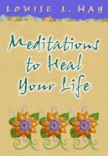 Meditations To Heal Your Life