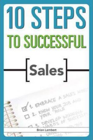 10 Steps To Successful Sales by Brian Lambert