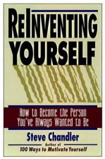 Reinventing Yourself How To Become The Person Youve Always Wanted To Be